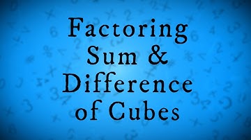 Factoring Sum & Difference of Cubes