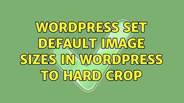 Wordpress: Set default image sizes in WordPress to hard crop (3 Solutions!!)