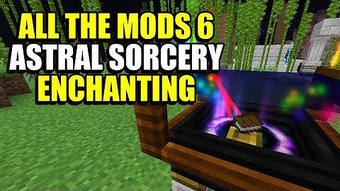 Ep187 Astral Sorcery Enchanting - Minecraft All The Mods 6 Modpack