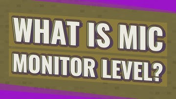 What is MIC monitor level?