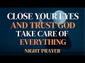 Night Prayer: LISTEN TO THIS PRAYER BEFORE SLEEP AND LET GOD WORK FOR YOU