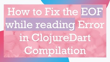 How to Fix the EOF while reading Error in ClojureDart Compilation