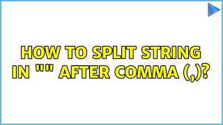 How to Split String in "" after comma (,)? (2 Solutions!!)
