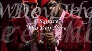 P Square - Who Dey Here [High Quality]