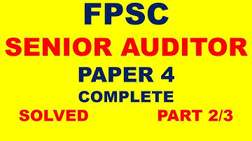FPSC senior auditor paper 4 complete and solved part 2