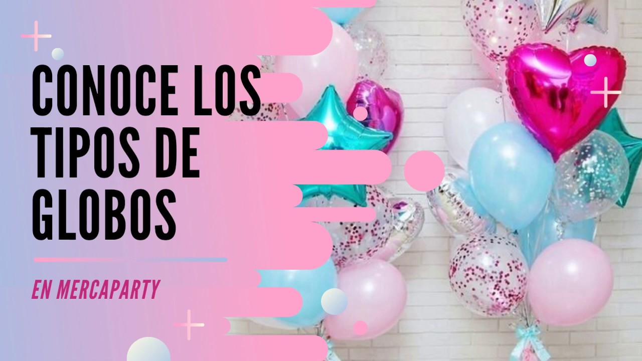 ¿Conoces los TIPOS de GLOBOS🎈 para una FIESTA🎉? | Mercaparty - YouTube