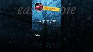 easy as pie - Daily English Idioms