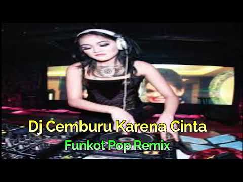 DJ CEMBURUKU KARENA CINTA _ FUNKOT POP REMIX