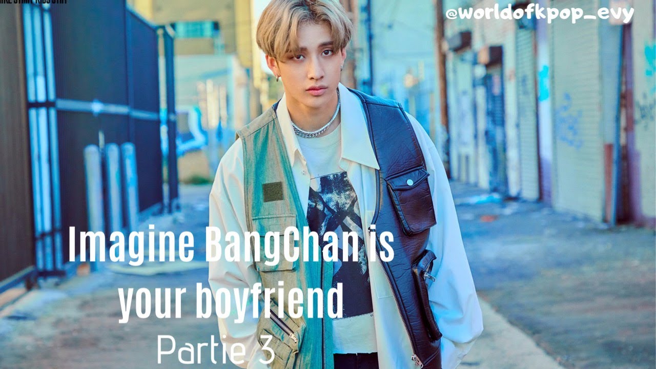 Imagine BangChan is your boyfriend- Partie 3