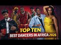 TOP TEN BEST DANCERS IN AFRICA 2026
