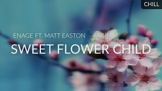 EnAge ft. Matt Easton - Sweet Flower Child