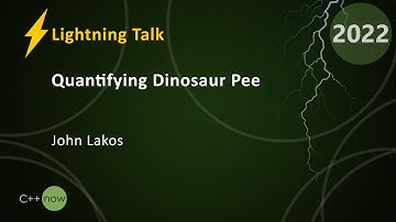 Lightning Talk - Quantifying Dinosaur Pee - John Lakos - CppNow 2022