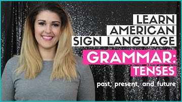Learn American Sign Language Grammar: Past, Present, & Future Tense