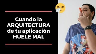 Cuando la arquitectura de tu aplicación huele mal (design smells)