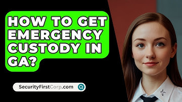 How To Get Emergency Custody In GA? - SecurityFirstCorp.com