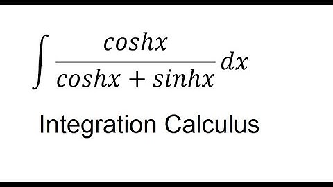 Calculus Help: Integral of coshx/(coshx+sinhx) dx - Integration of hyperbolic functions
