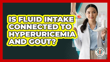 Is Fluid Intake Connected To Hyperuricemia And Gout? - Gout Relief Guide