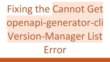 Fixing the Cannot Get openapi-generator-cli Version-Manager List Error