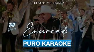 Encerrado-El Coyote y Su Banda-Karaoke🔥🎤