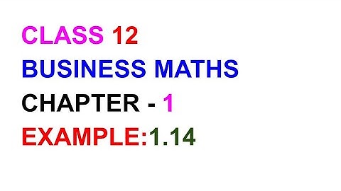 Examples:1.14, TN CLASS 12 BUSINESS MATHS