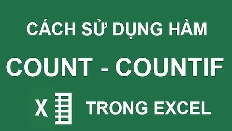 Hướng dẫn cách sử dụng hàm count và countif trong Excel