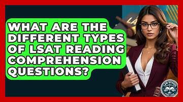 What Are The Different Types Of LSAT Reading Comprehension Questions? - Law School Prep Hub