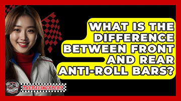 What Is The Difference Between Front And Rear Anti-Roll Bars? - The Racing Xpert