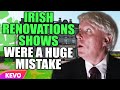 Irish Renovation shows were a huge mistake