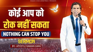 🔥🔥 Powerful Sermon Nothing Can Stop You ( कोई आपको रोक नहीं सकता ) By Apostle Raman Hans | 2024 |