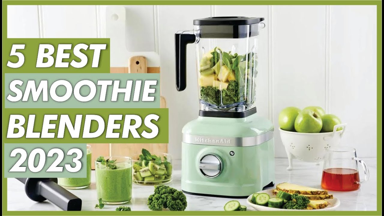 Top 5 Best Blenders Of 2023 | Smoothie Blender 2023 - YouTube