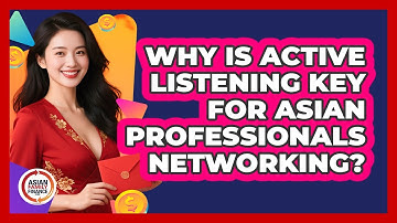 Why Is Active Listening Key For Asian Professionals Networking? - Asian Family Finance Pro