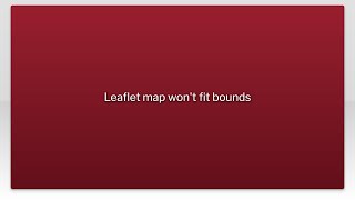 Leaflet map won't fit bounds