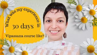 What was my experience in 30 days vipassana course like?