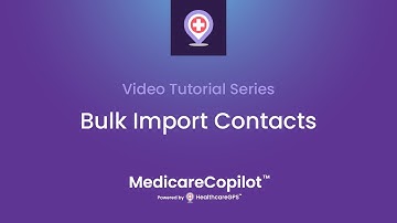 MedicareCopilot Tutorial Video: Bulk Import Contacts