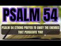 PSALM 54 STRONG PRAYER TO AWAY THE ENEMIES THAT PERSECUTE YOU PSALM 54 STRONG PRAYER TO AWAY THE ENEMIES THAT PERSECUTE YOU