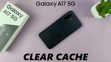 How To Clear Cache On Samsung Galaxy A17 5G