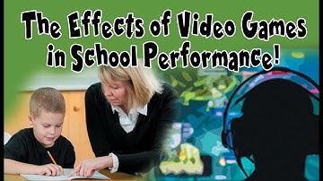 The Effects of Video Games in School Performance
