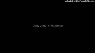 Money Money - If I Was Rich Girl