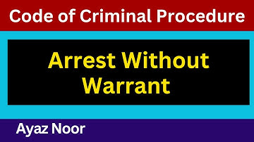 Arrest Without Warrant || Code of Criminal Procedure || Ayaz Noor