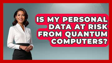 Is My Personal Data at Risk From Quantum Computers? - Quantum Tech Explained