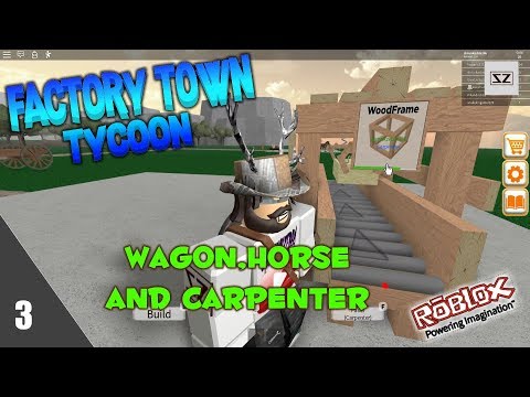 Factory Town Tycoon How To Get A Wagon Horse And Carpenter 3 Roblox Youtube