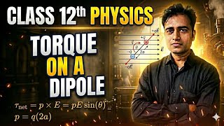 Torque on a Dipole🔥| Electrostatics | Class 12 | Physics
