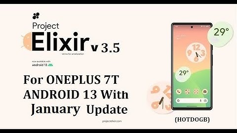 🔥 Official Project Elixir 3.5 Android 13 Custom rom for OnePlus 7T 🔥- January Update -  2023-01-18 🔥