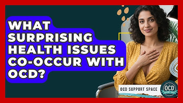What Surprising Health Issues Co-occur With OCD? - OCD Support Space