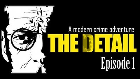 The Detail - A Modern Crime Adventure -  Episode 1 - Where the Dead Lie - [ 1080p ] [ 60fps ]