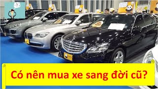 Có nên mua xe sang đời cũ? Nên mua xe sang cũ nào? | Chia sẻ kinh nghiệm