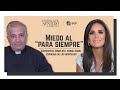 Miedo al “para siempre” con Padre Ángel Espinosa de los Monteros