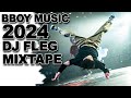 Best bboy music 2024  dj fleg bboy mixtape 