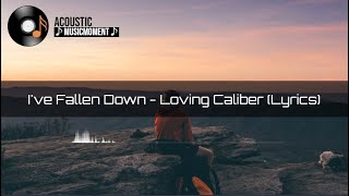 I've Fallen Down - Loving Caliber (Lyrics)