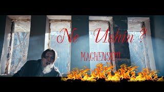 MACHENSKII - Ne Ushin ? (Official Video)